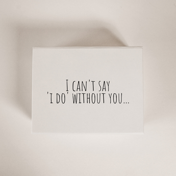 I can't say I do without you bridesmaid proposal box
